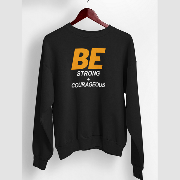 Be Strong and Courageous Bold Print Sweatshirt