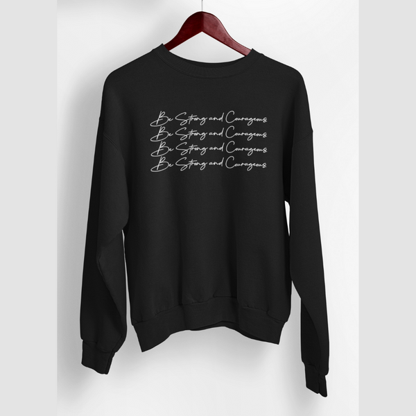 Be Strong and Courageous Script Sweatshirt