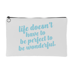 White accessory pouch. Blue lettering. Quote: Life Doesn't Have to be Perfect To Be Wonderful.
