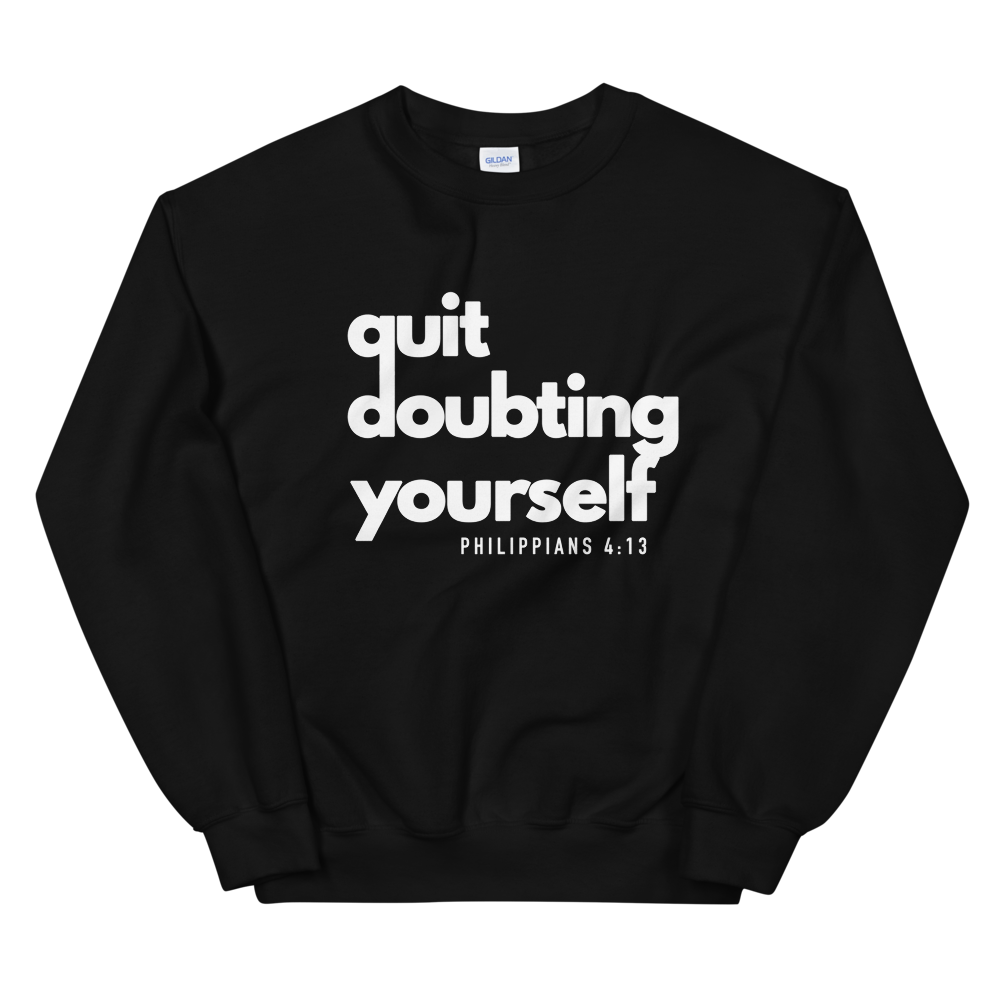 Quit Doubting Yourself Adult Sweatshirt