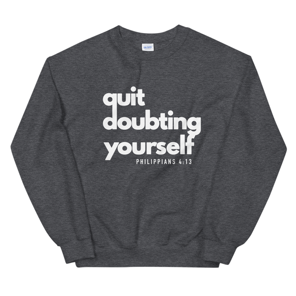 Quit Doubting Yourself Adult Sweatshirt