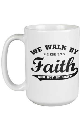 Walk By Faith Mug 15 oz.